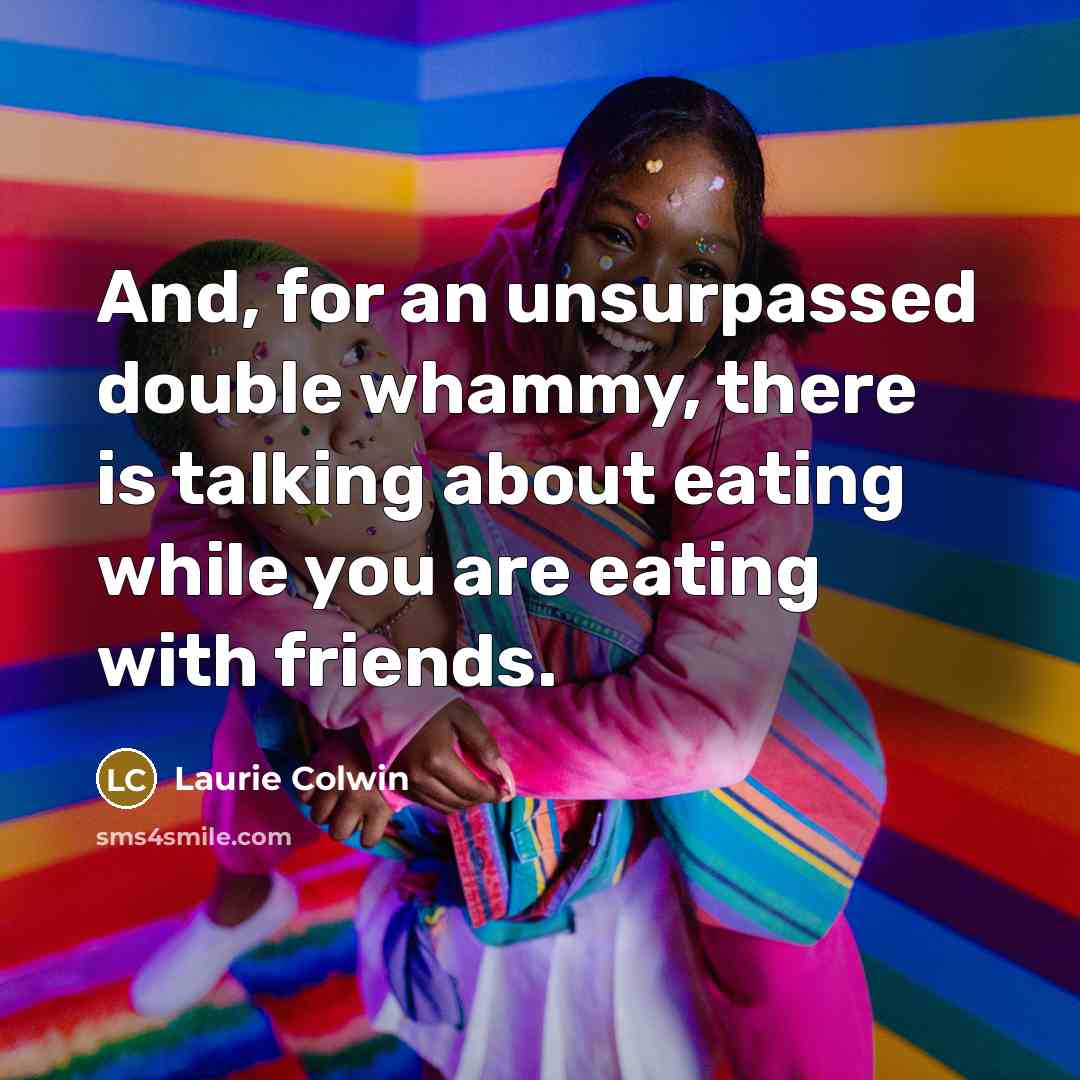 “And, for an unsurpassed double whammy, there is talking about…” quote by Laurie Colwin