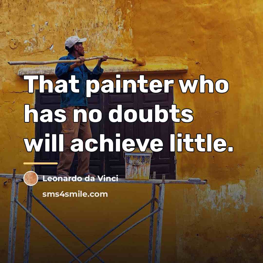 “That painter who has no doubts will achieve little.…” quote by Leonardo da Vinci