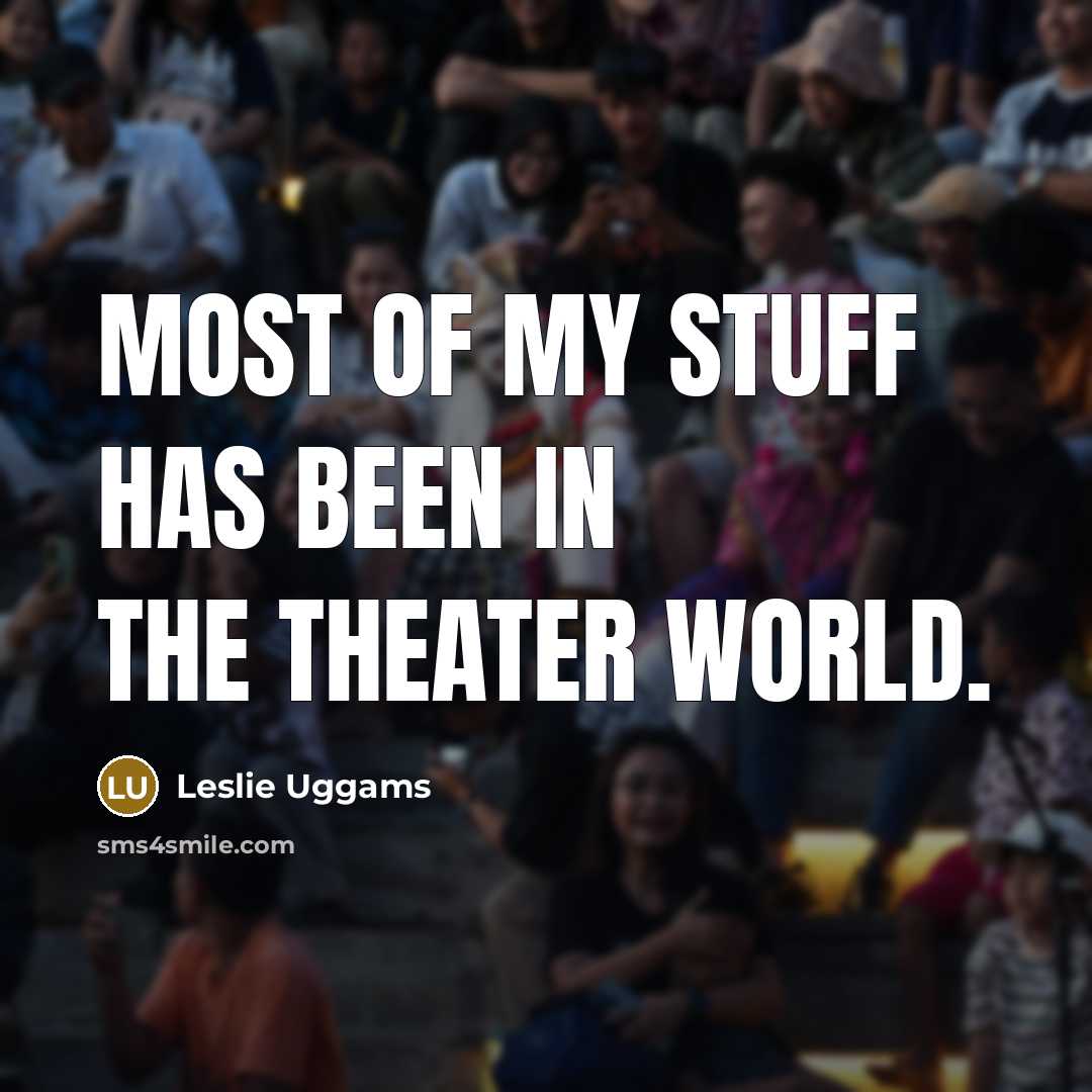 “Most of my stuff has been in the theater world.…” quote by Leslie Uggams