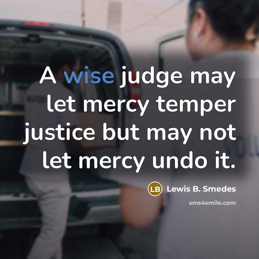 “A wise judge may let mercy temper justice but may…” quote by Lewis B. Smedes