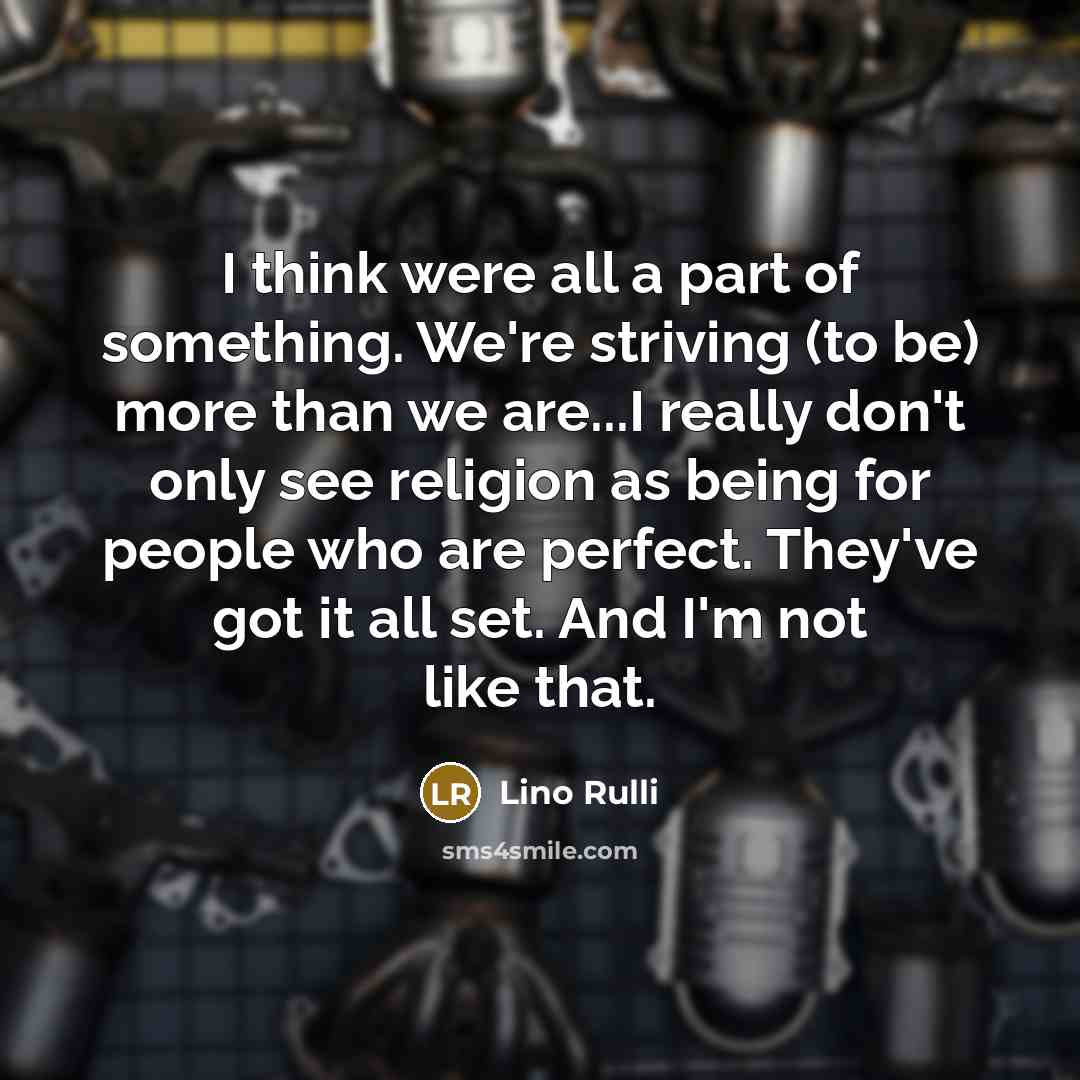 “I think were all a part of something. We're striving…” quote by Lino Rulli