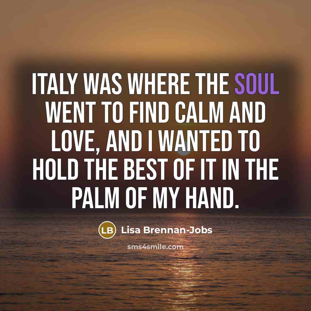 “Italy was where the soul went to find calm and…” quote by Lisa Brennan-Jobs