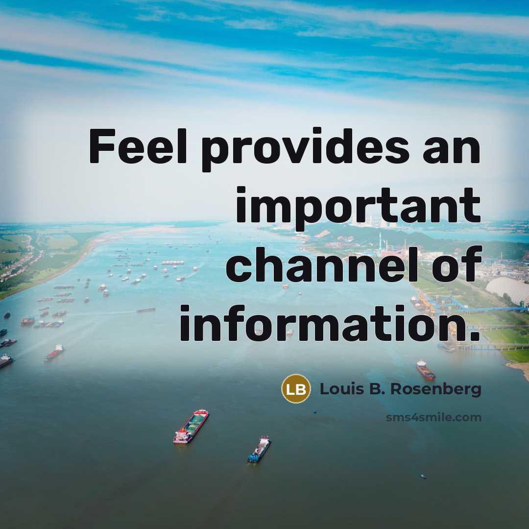 “Feel provides an important channel of information.…” quote by Louis B. Rosenberg