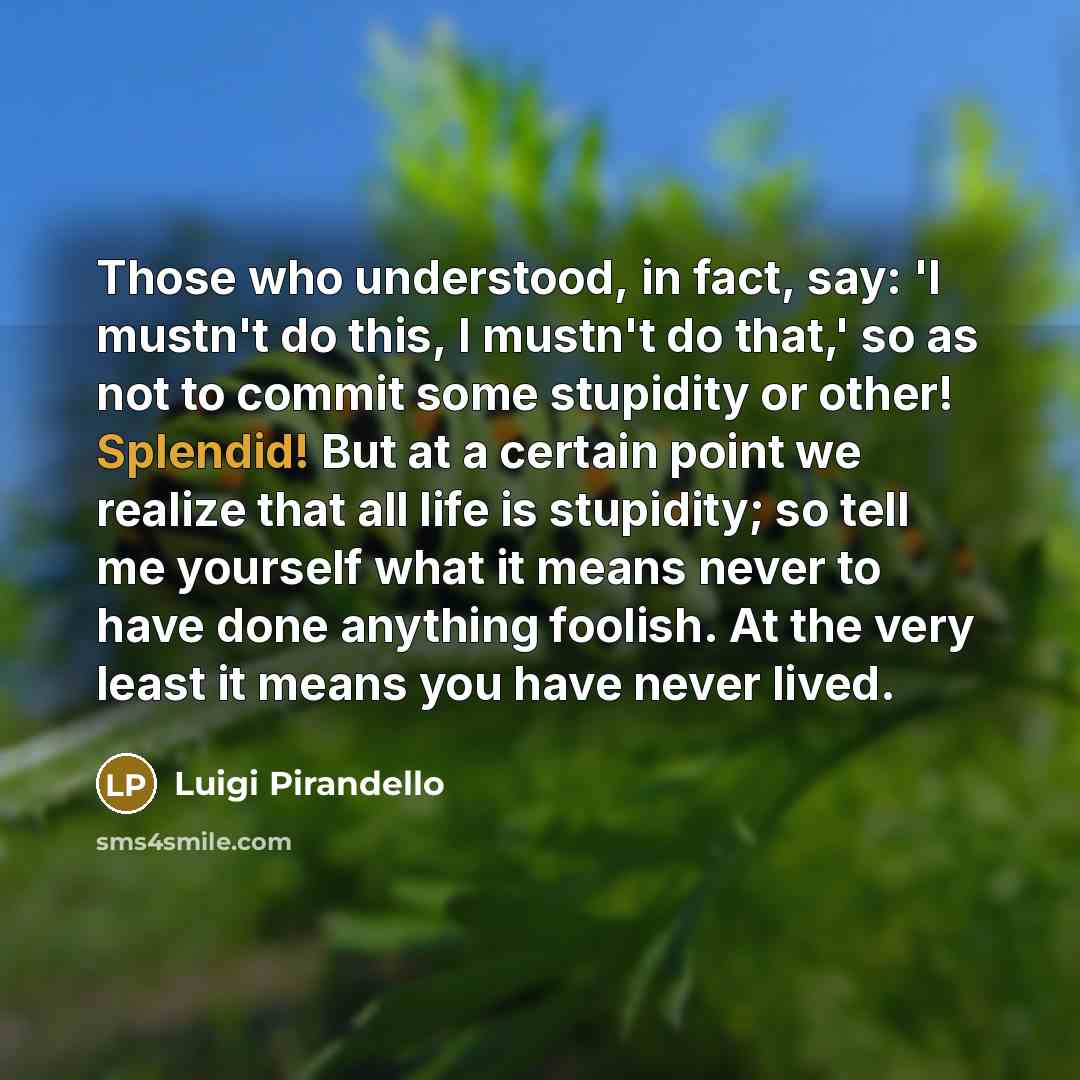 “Those who understood, in fact, say: 'I mustn't do this,…” quote by Luigi Pirandello