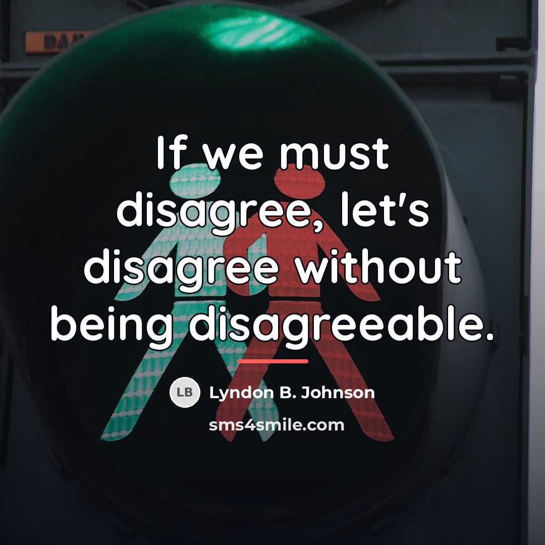 “If we must disagree, let's disagree without being disagreeable.…” quote by Lyndon B. Johnson