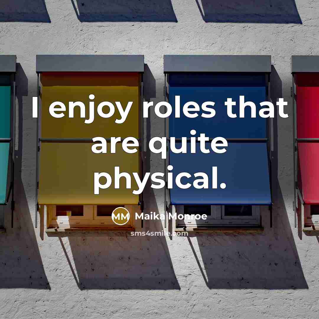 “I enjoy roles that are quite physical.…” quote by Maika Monroe