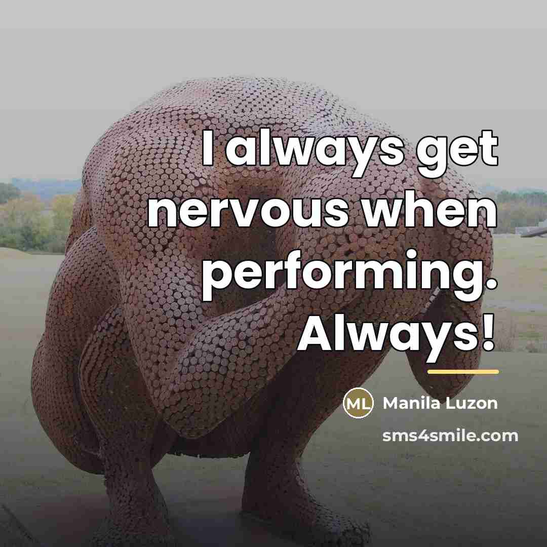 “I always get nervous when performing. Always!…” quote by Manila Luzon