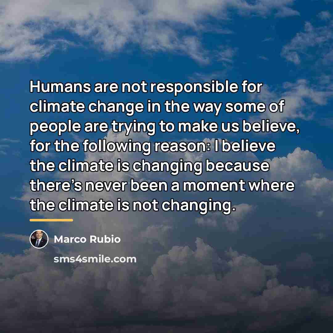 “Humans are not responsible for climate change in the way…” quote by Marco Rubio