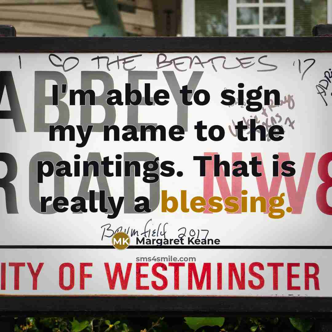 “I'm able to sign my name to the paintings. That…” quote by Margaret Keane