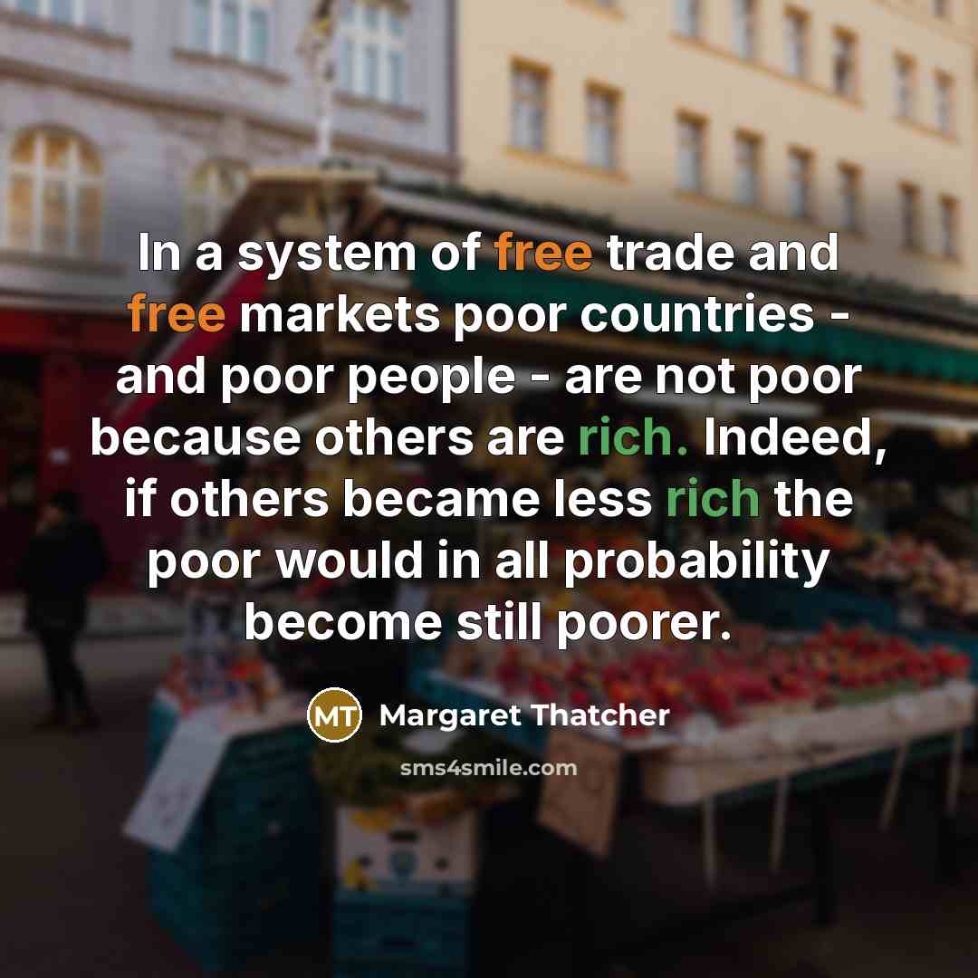 “In a system of free trade and free markets poor…” quote by Margaret Thatcher