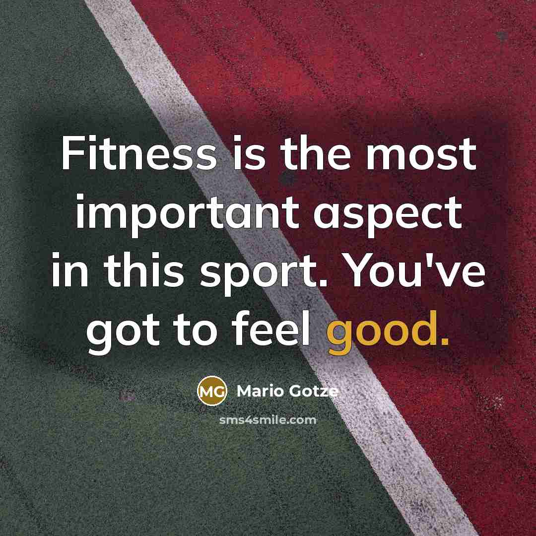 “Fitness is the most important aspect in this sport. You've…” quote by Mario Gotze