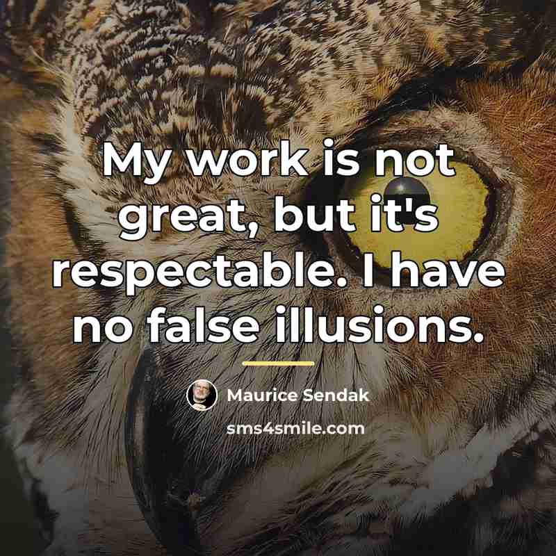 “My work is not great, but it's respectable. I have…” quote by Maurice Sendak