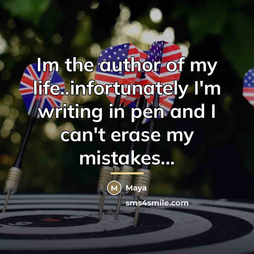 “Im the author of my life..infortunately I'm writing in pen…” quote by Maya