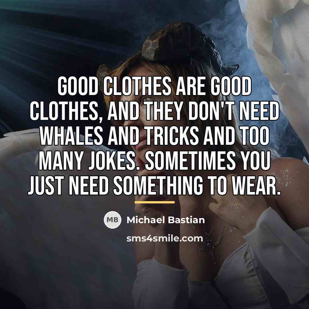 “Good clothes are good clothes, and they don't need whales…” quote by Michael Bastian