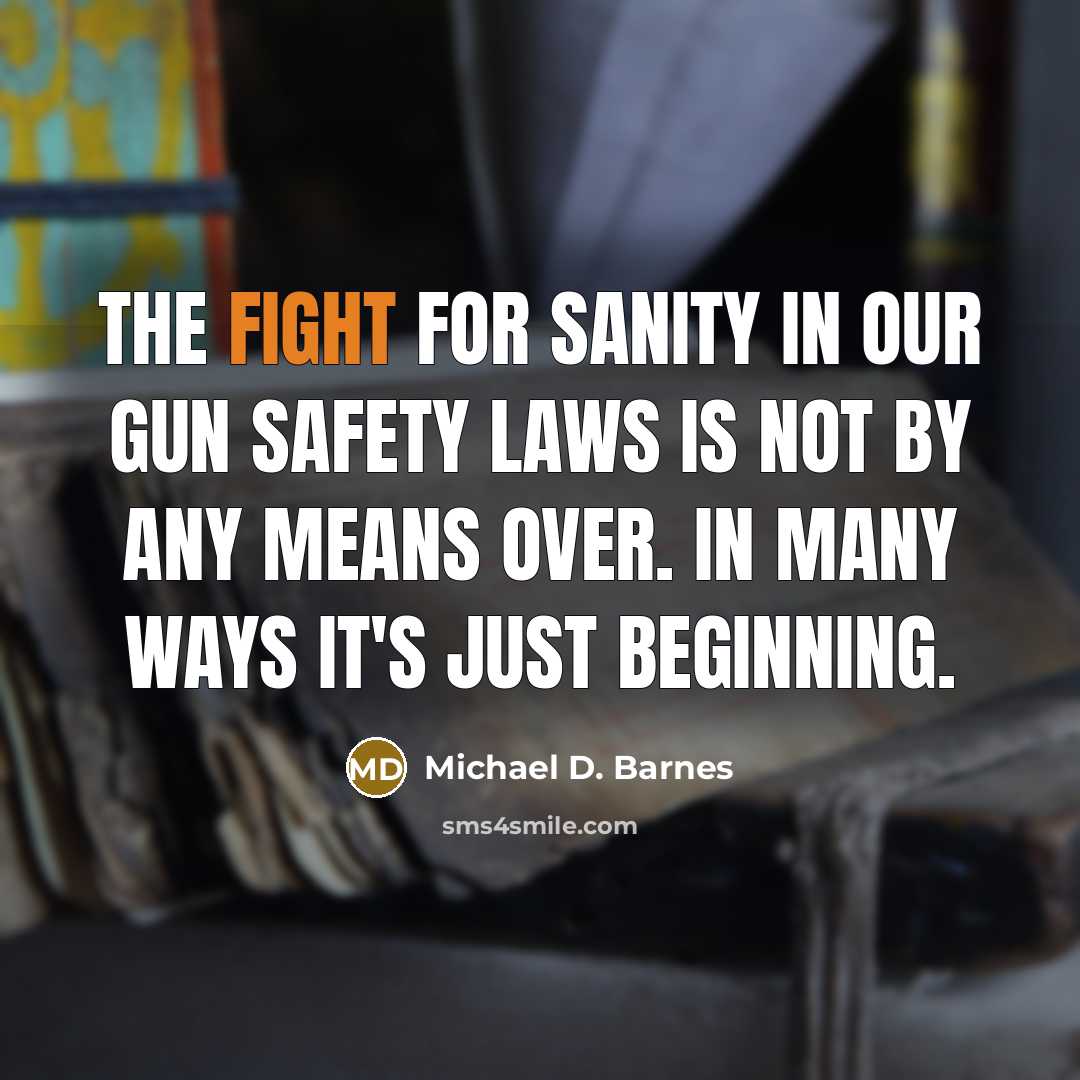 “The fight for sanity in our gun safety laws is…” quote by Michael D. Barnes