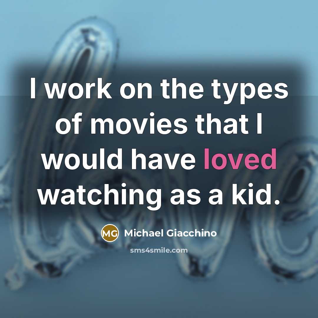 “I work on the types of movies that I would…” quote by Michael Giacchino