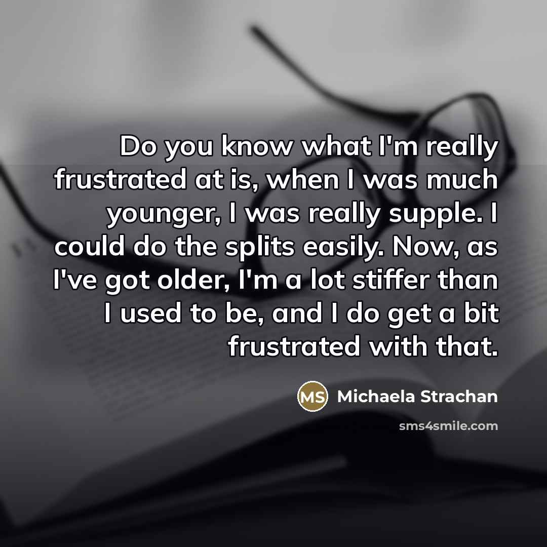 “Do you know what I'm really frustrated at is, when…” quote by Michaela Strachan