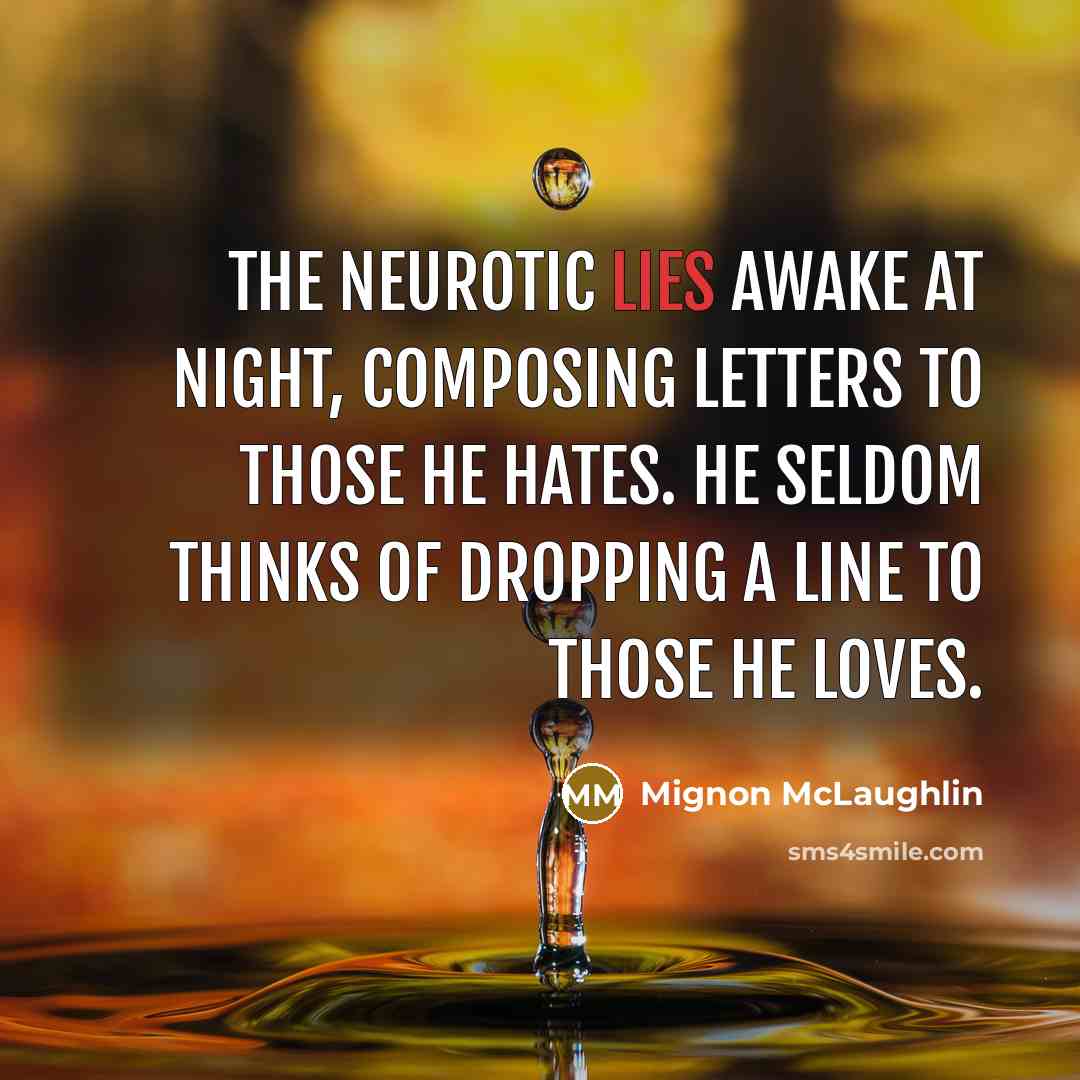 “The neurotic lies awake at night, composing letters to those…” quote by Mignon McLaughlin