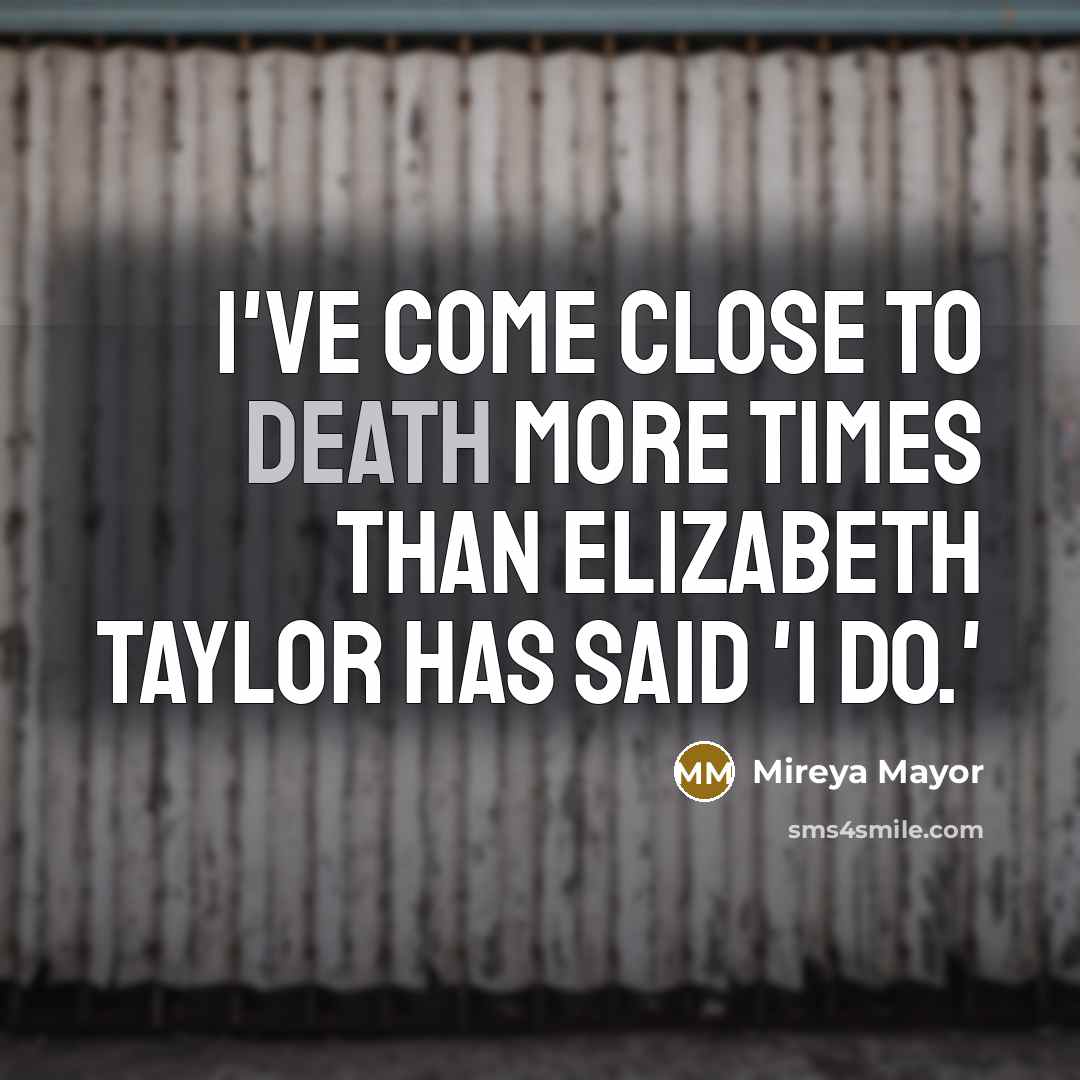 “I've come close to death more times than Elizabeth Taylor…” quote by Mireya Mayor