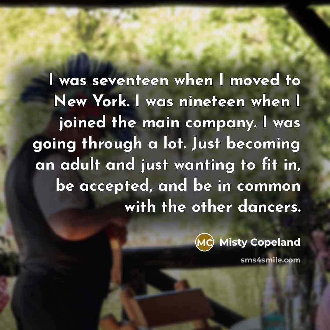 “I was seventeen when I moved to New York. I…” quote by Misty Copeland