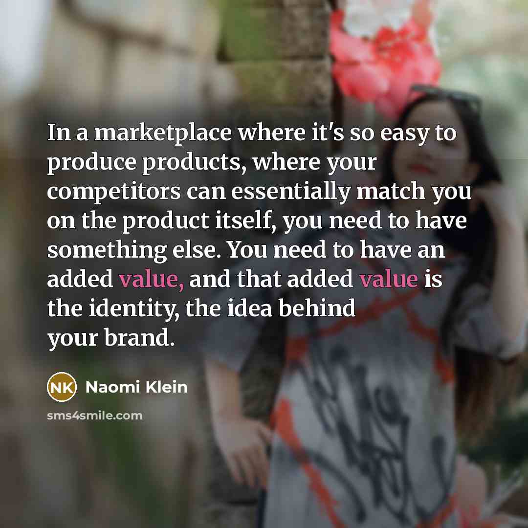 “In a marketplace where it's so easy to produce products,…” quote by Naomi Klein