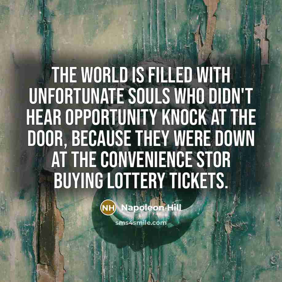 “The world is filled with unfortunate souls who didn't hear…” quote by Napoleon Hill