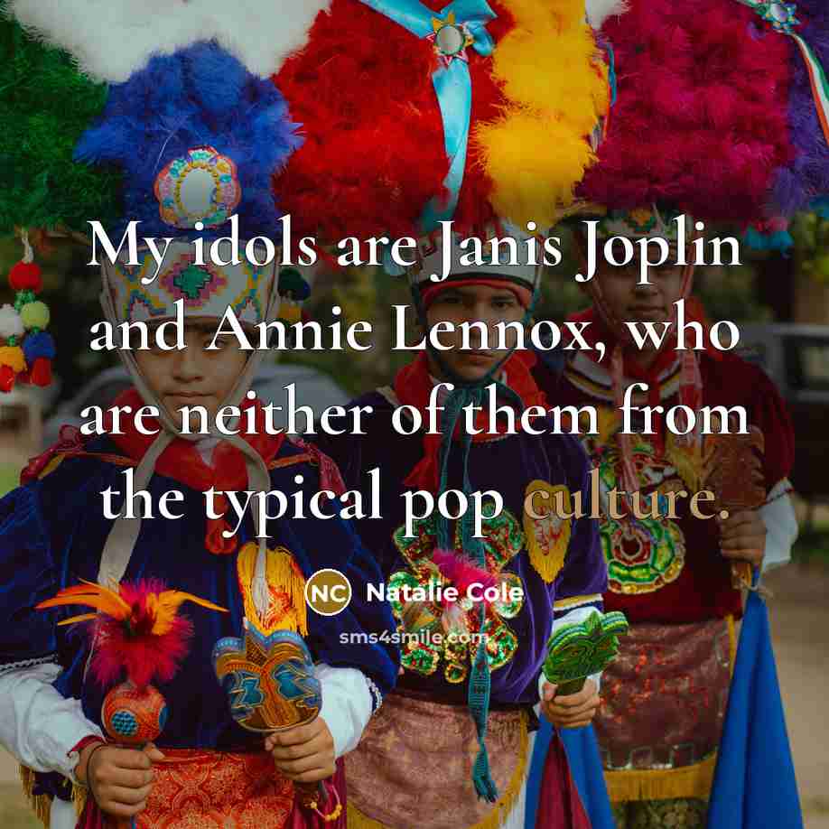 “My idols are Janis Joplin and Annie Lennox, who are…” quote by Natalie Cole