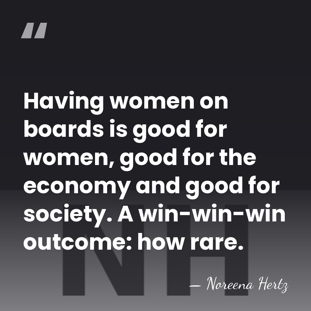 Having women on boards is good for women, good for the economy&hellip; - Noreena Hertz