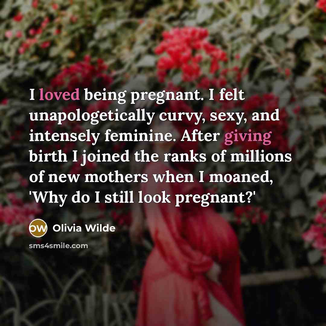 “I loved being pregnant. I felt unapologetically curvy, sexy, and…” quote by Olivia Wilde