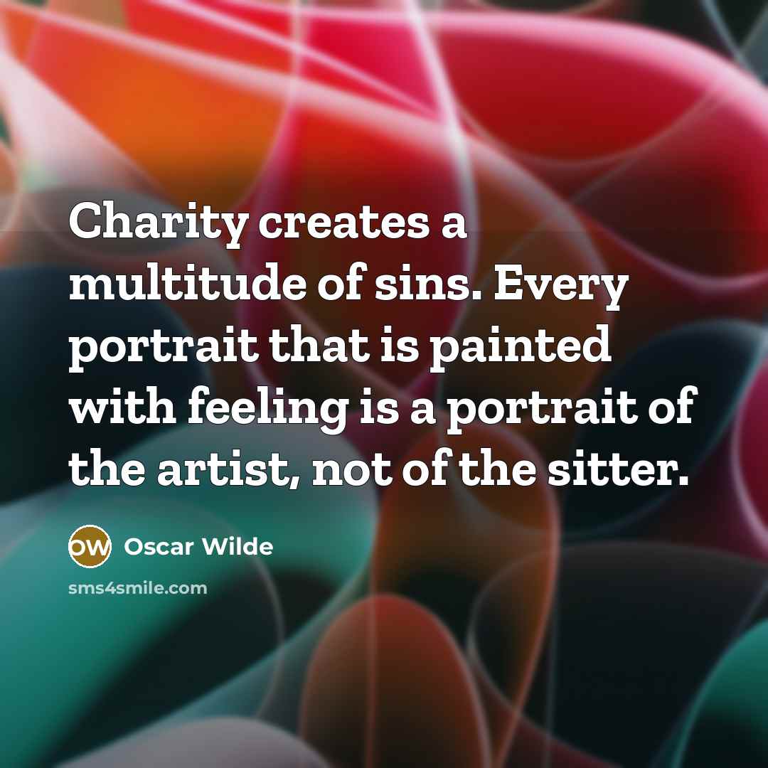 “Charity creates a multitude of sins. Every portrait that is…” quote by Oscar Wilde
