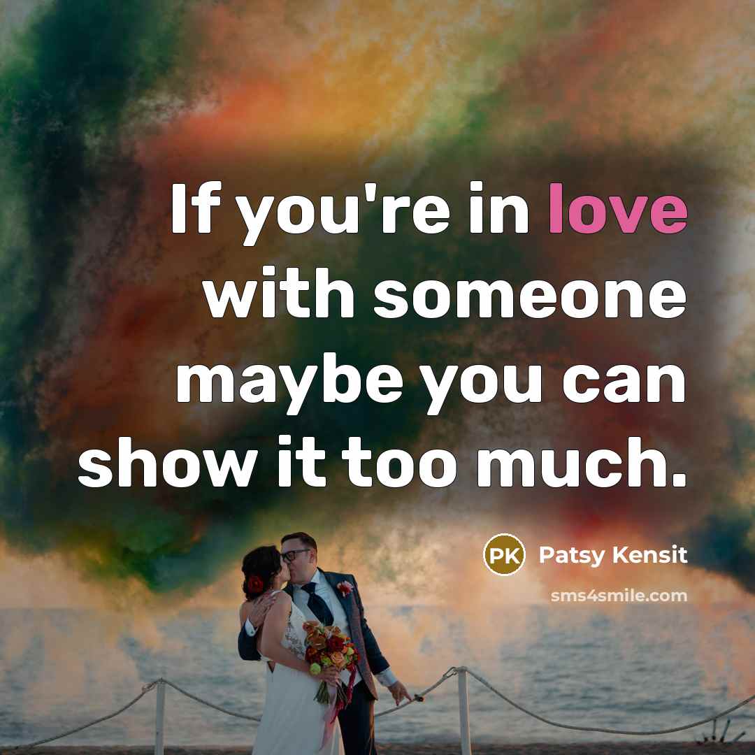 “If you're in love with someone maybe you can show…” quote by Patsy Kensit