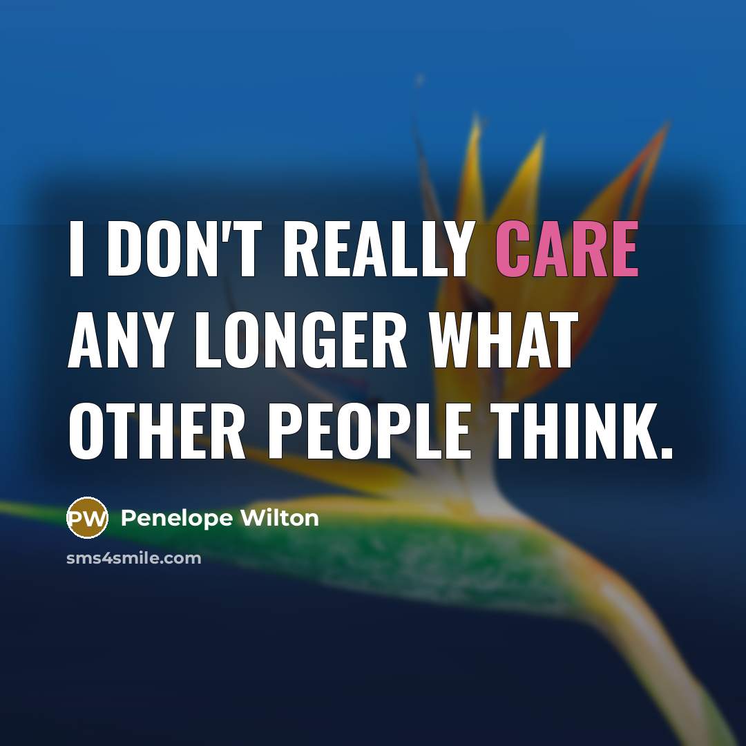 “I don't really care any longer what other people think.…” quote by Penelope Wilton