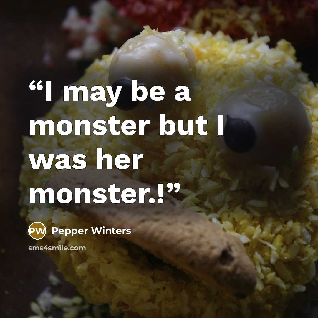 “I may be a monster but I was her monster.!” quote by Pepper Winters
