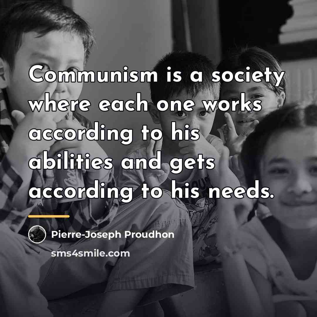 “Communism is a society where each one works according to…” quote by Pierre-Joseph Proudhon