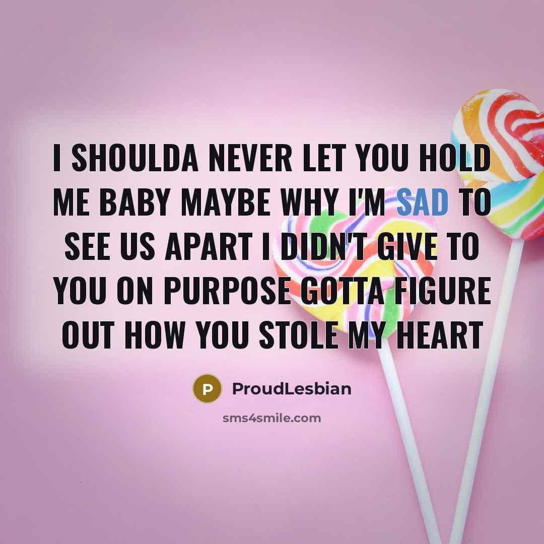 “I shoulda never let you hold me baby Maybe why…” quote by ProudLesbian