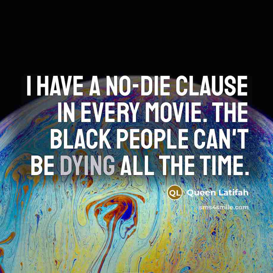 “I have a no-die clause in every movie. The black…” quote by Queen Latifah