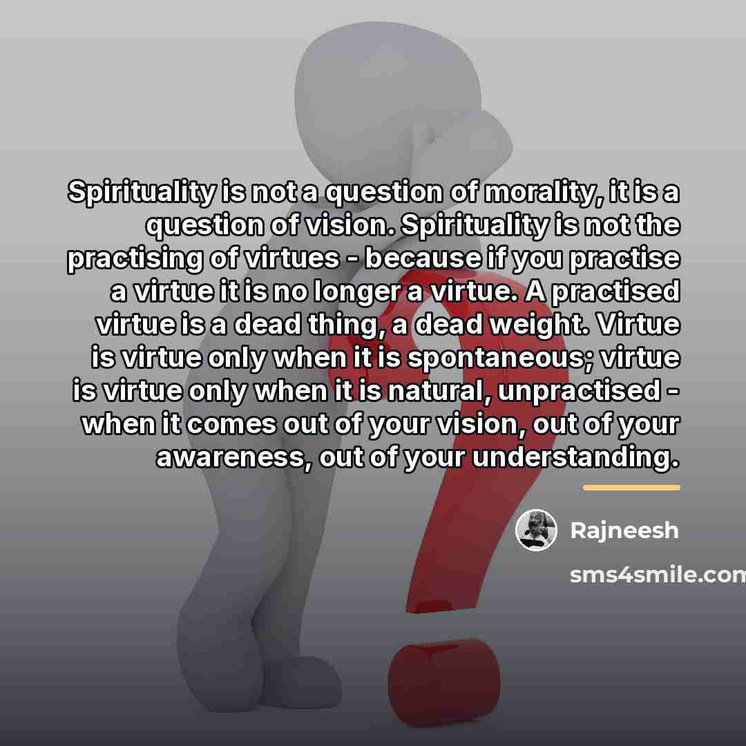 “Spirituality is not a question of morality, it is a…” quote by Rajneesh