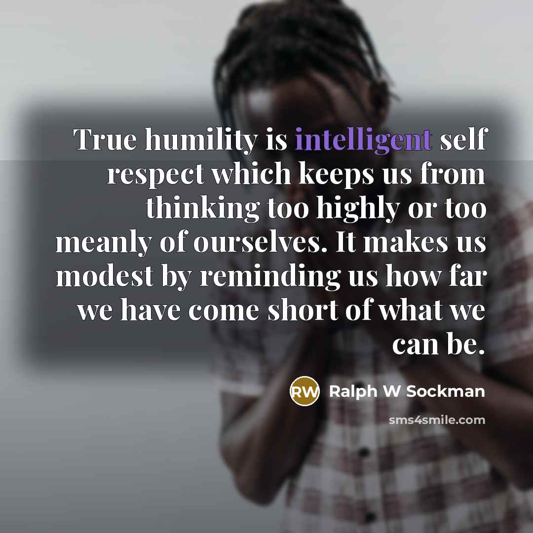 “True humility is intelligent self respect which keeps us from…” quote by Ralph W Sockman
