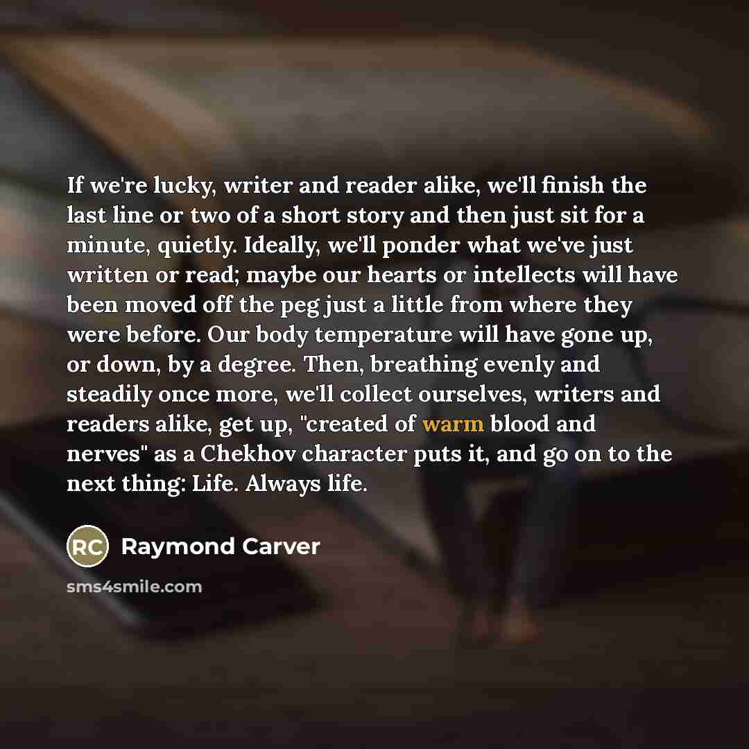 “If we're lucky, writer and reader alike, we'll finish the…” quote by Raymond Carver
