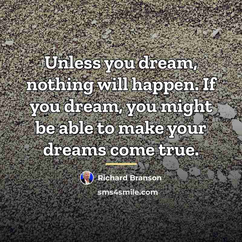 “Unless you dream, nothing will happen. If you dream, you…” quote by Richard Branson
