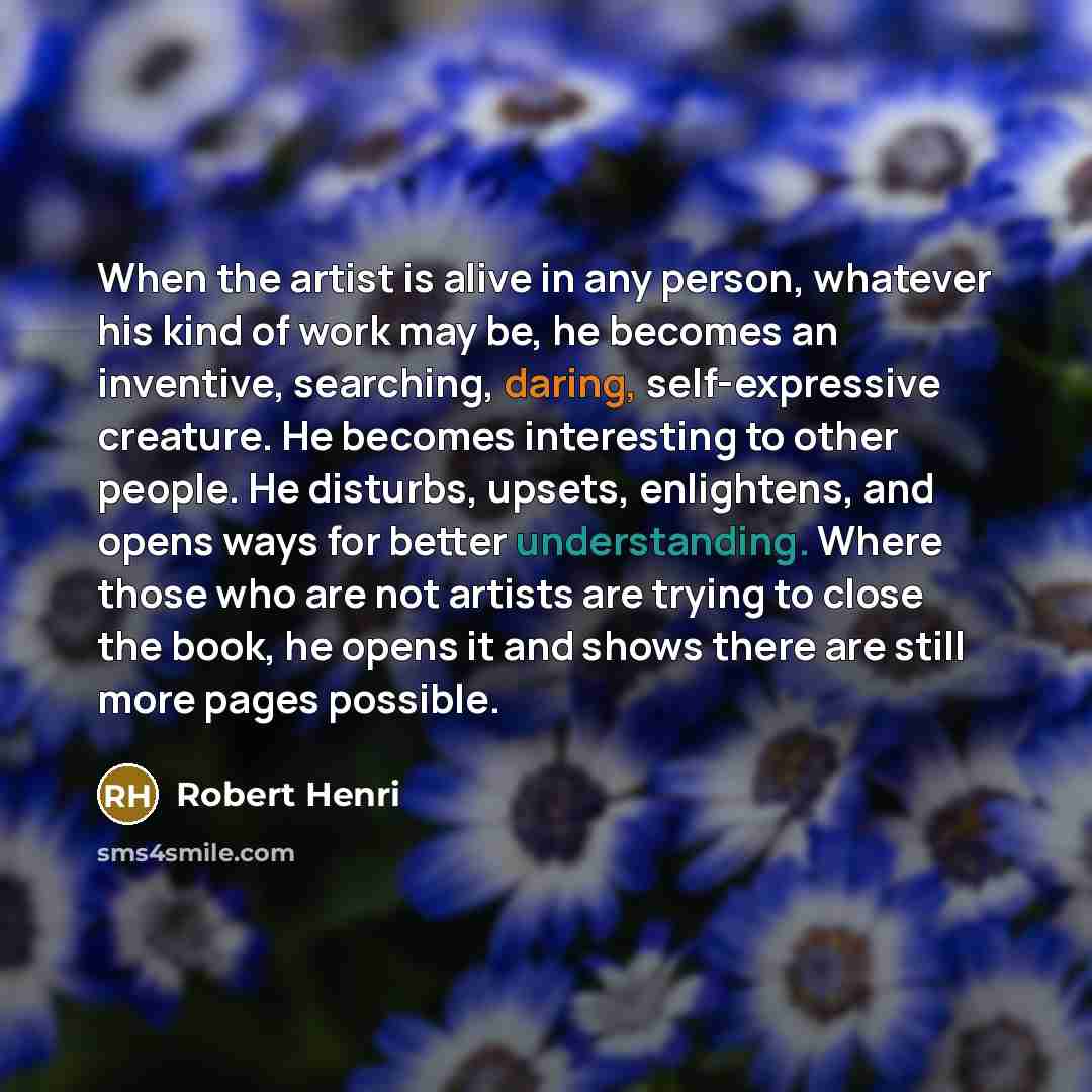“When the artist is alive in any person, whatever his…” quote by Robert Henri