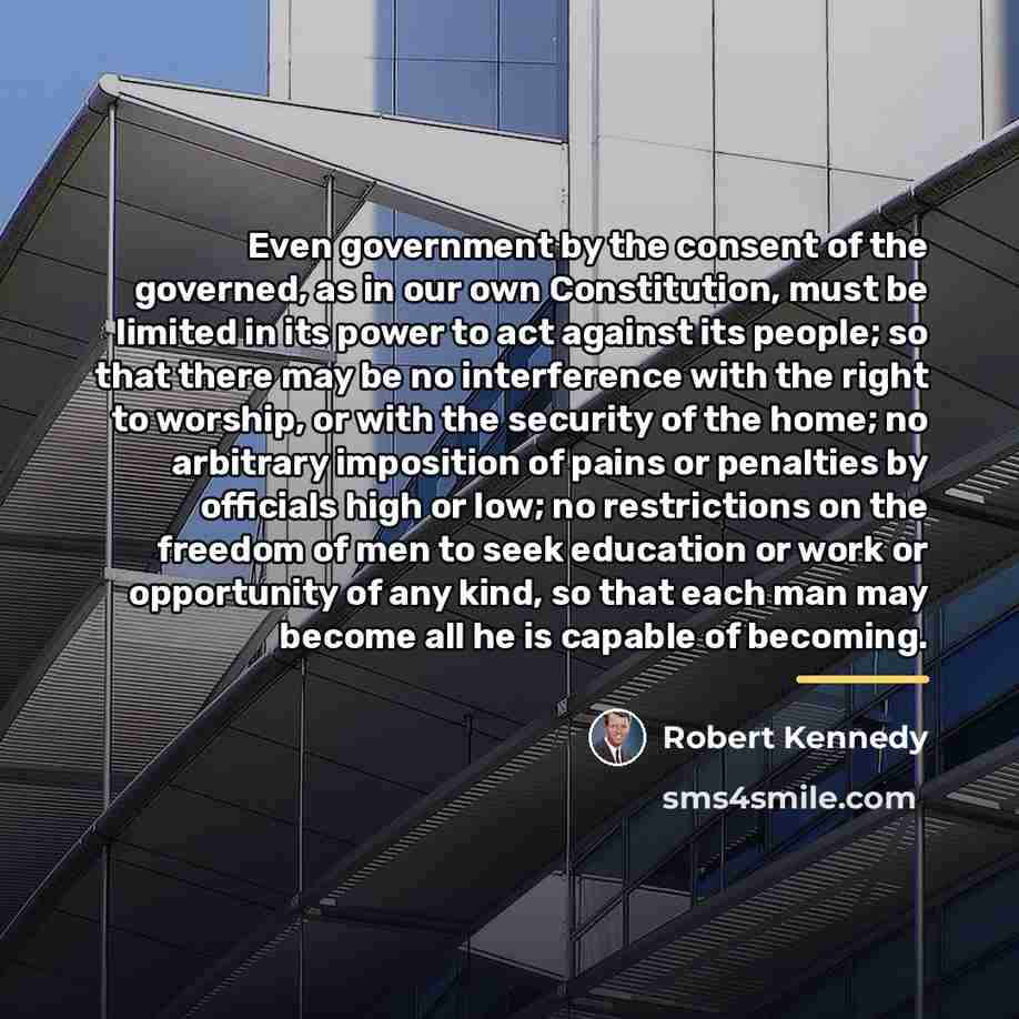 “Even government by the consent of the governed, as in…” quote by Robert Kennedy