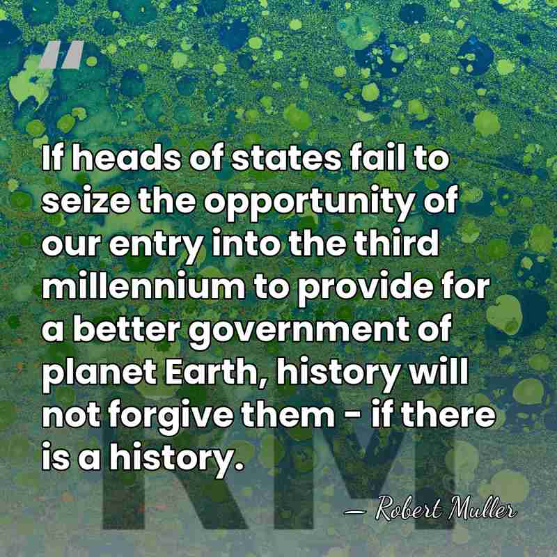 If heads of states fail to seize the opportunity of our entry&hellip; - Robert Muller