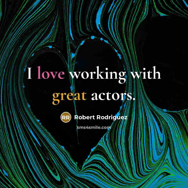 “I love working with great actors.…” quote by Robert Rodriguez
