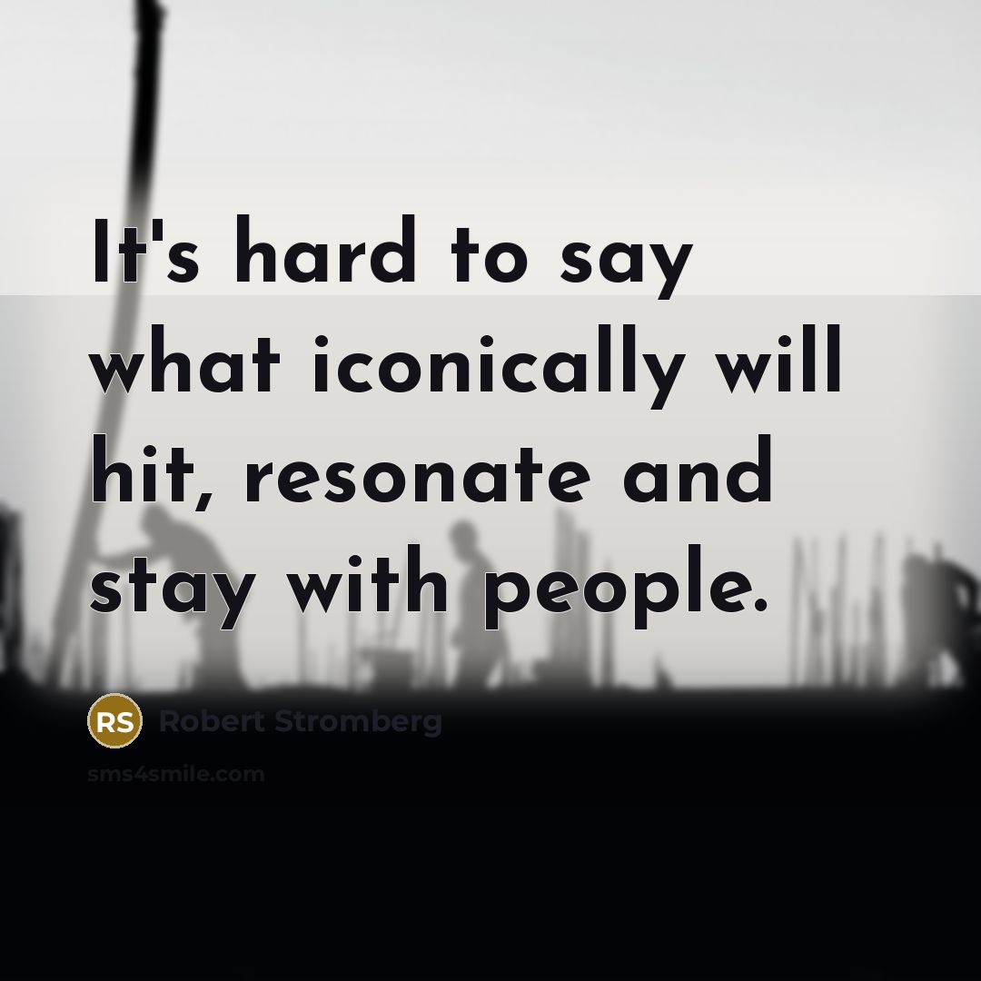 “It's hard to say what iconically will hit, resonate and…” quote by Robert Stromberg