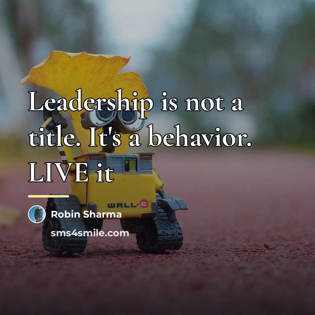 “Leadership is not a title. It's a behavior. LIVE it…” quote by Robin Sharma