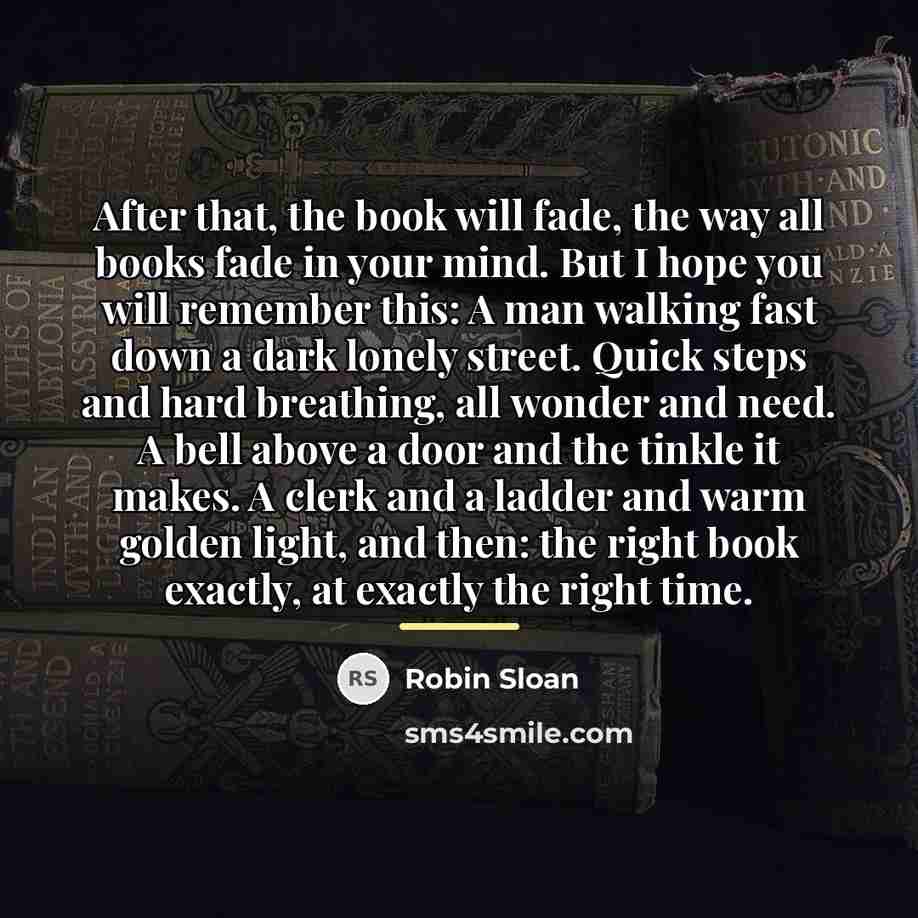 “After that, the book will fade, the way all books…” quote by Robin Sloan