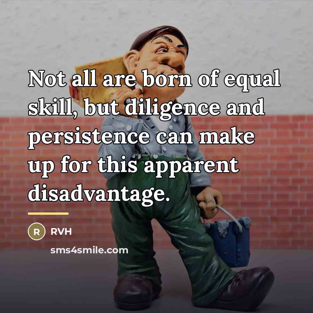 “Not all are born of equal skill, but diligence and…” quote by RVH