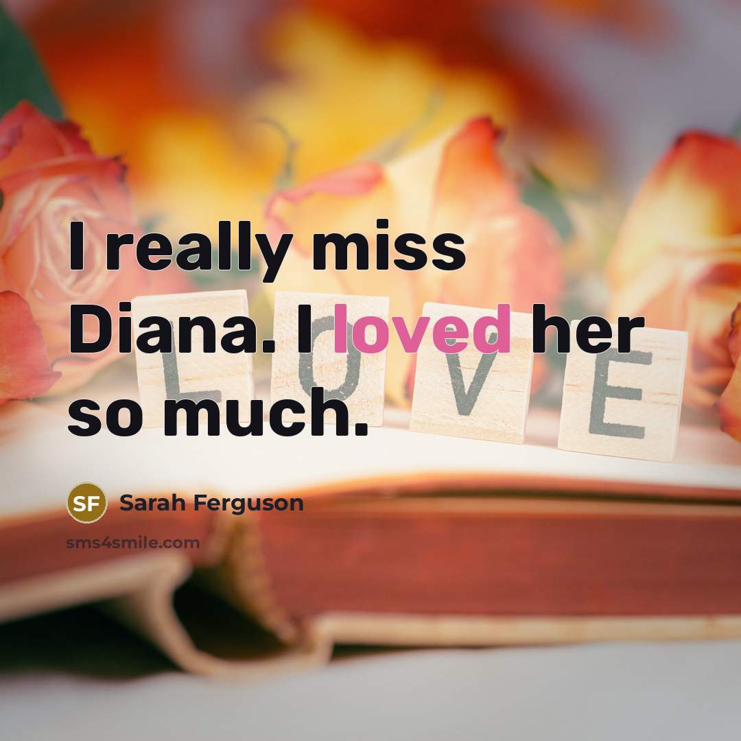 “I really miss Diana. I loved her so much.…” quote by Sarah Ferguson