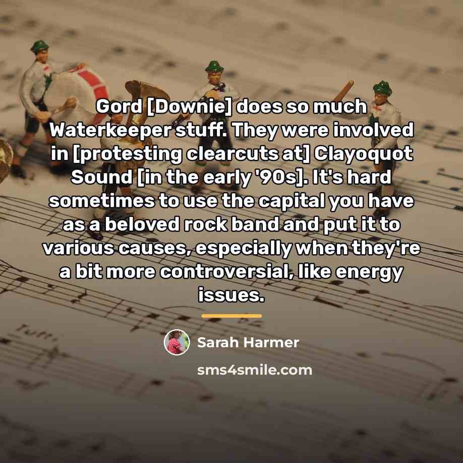 “Gord [Downie] does so much Waterkeeper stuff. They were involved…” quote by Sarah Harmer